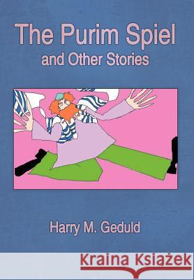 The Purim Spiel and Other Stories Harry M. Geduld 9781420892437 Authorhouse