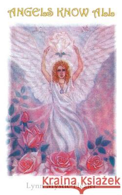 Angels Know All Lynn Mystic-Healer 9781420892666 Authorhouse