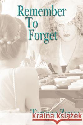 Remember To Forget Tangee Zayas 9781420893038 Authorhouse