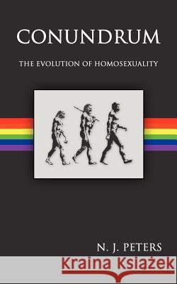 Conundrum: The Evolution of Homosexuality Peters, N. J. 9781420893380 Authorhouse