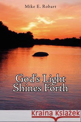 God's Light Shines Forth Mike E. Robart 9781420893823 Authorhouse