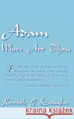 Adam Where Art Thou Kenneth J. Douglas 9781420893847
