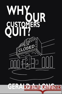 Why Our Customers Quit? Gerald A. Long 9781420894417