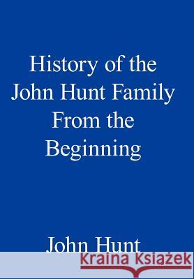 History of the John Hunt Family from the Beginning Hunt, John 9781420894882