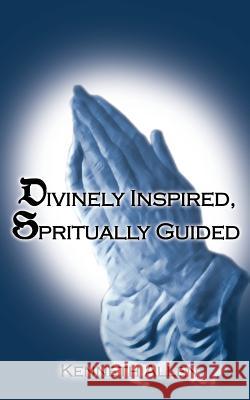 Divinely Inspired, Spiritually Guided Kenneth Allen 9781420895094