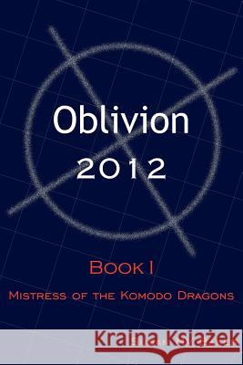 Oblivion 2012: Book I - Mistress of the Komodo Dragons Baker, Susan Mv 9781420895223