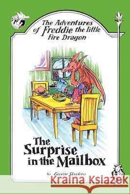 The Adventures of Freddie the Little Fire Dragon: The Surprise in the Mailbox Skudera, George 9781420895735 Authorhouse