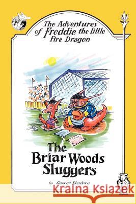 The Adventures of Freddie the little Fire Dragon: The Briar Woods Sluggers Skudera, George 9781420895742 Authorhouse