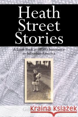 Heath Street Stories: A Look Back at 1950's Innocence in Suburban America Knight, Gehla S. 9781420896077 Authorhouse