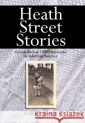 Heath Street Stories: A Look Back at 1950's Innocence in Suburban America Knight, Gehla S. 9781420896084 Authorhouse