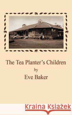 The Tea Planter's Children Eve Baker 9781420896299 Authorhouse