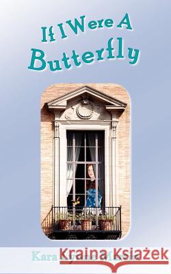 If I Were A Butterfly Kara Lynne Martin 9781420896794 Authorhouse