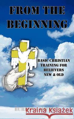 From The Beginning: Basic Christian Training for Believers New and Old Campbell, Burdon 9781420896909