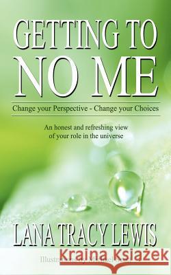 Getting to No Me: Change your Perspective - Change your Choices Lewis, Lana Tracy 9781420897012