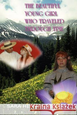 The Beautiful Young Girl Who Traveled Through Time Sara Hernandez 9781420899818 Authorhouse