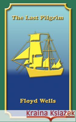 The Last Pilgrim Floyd Wells 9781420899825 Authorhouse