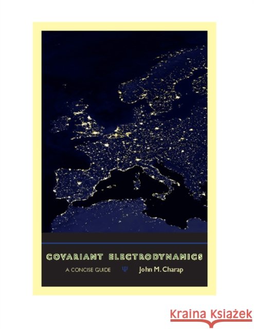 Covariant Electrodynamics: A Concise Guide Charap, John M. 9781421400150