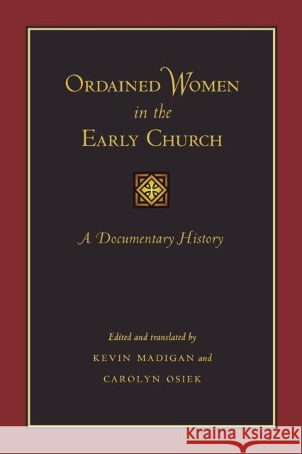 Ordained Women in the Early Church: A Documentary History Madigan, Kevin 9781421400372 Johns Hopkins University Press