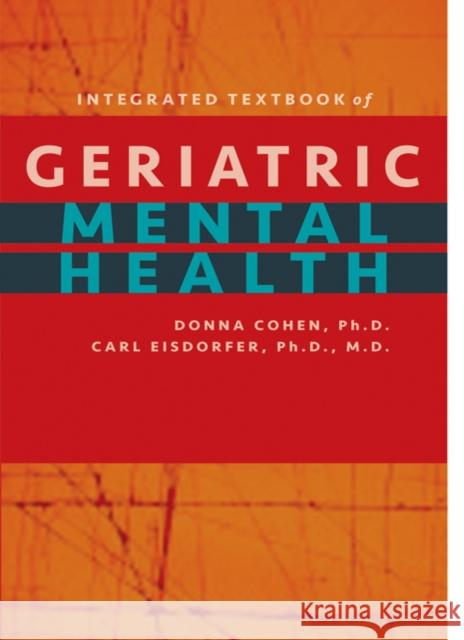 Integrated Textbook of Geriatric Mental Health Cohen, Donna|||Eisdorfer, Carl 9781421400983 