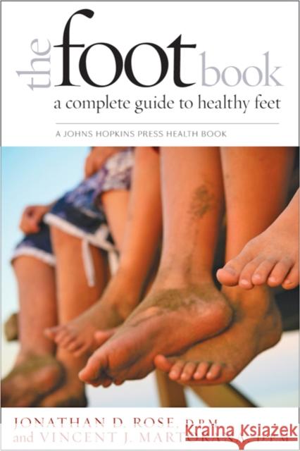 The Foot Book: A Complete Guide to Healthy Feet Rose, Jonathan D. 9781421401300 0