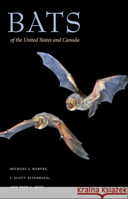 Bats of the United States and Canada Harvey, Michael J.|||Altenbach, J. Scott|||Best, Troy L. 9781421401911 