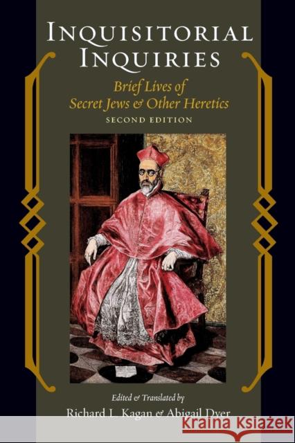 Inquisitorial Inquiries: Brief Lives of Secret Jews and Other Heretics Kagan, Richard L. 9781421401966 
