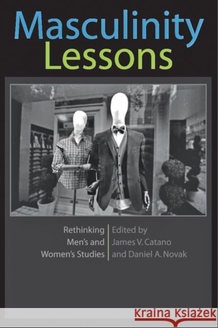 Masculinity Lessons: Rethinking Men's and Women's Studies Catano, James V. 9781421402246 Johns Hopkins University Press