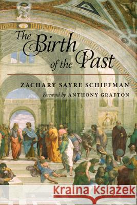 The Birth of the Past Schiffman, Zachary Sayre 9781421402789