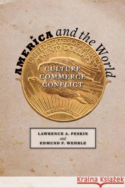 America and the World: Culture, Commerce, Conflict Peskin, Lawrence A. 9781421402963
