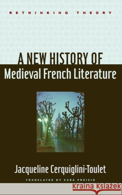 A New History of Medieval French Literature Jacqueline Cerquiglini-Toulet 9781421403038