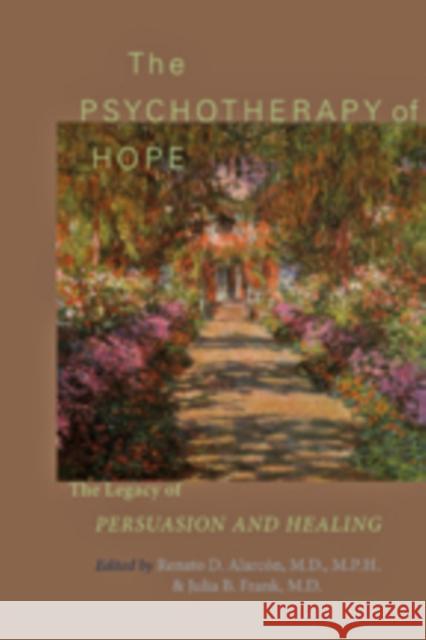 The Psychotherapy of Hope: The Legacy of Persuasion and Healing Alarcón, Renato D. 9781421403045 0