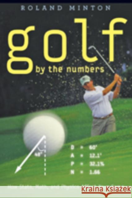 Golf by the Numbers: How Stats, Math, and Physics Affect Your Game Minton, Roland 9781421403151