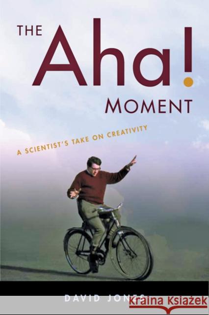 The Aha! Moment: A Scientist's Take on Creativity Jones, David 9781421403304