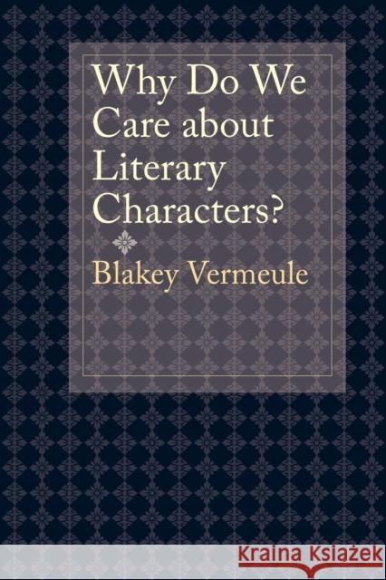 Why Do We Care about Literary Characters? Blakey Vermeule 9781421404004 0