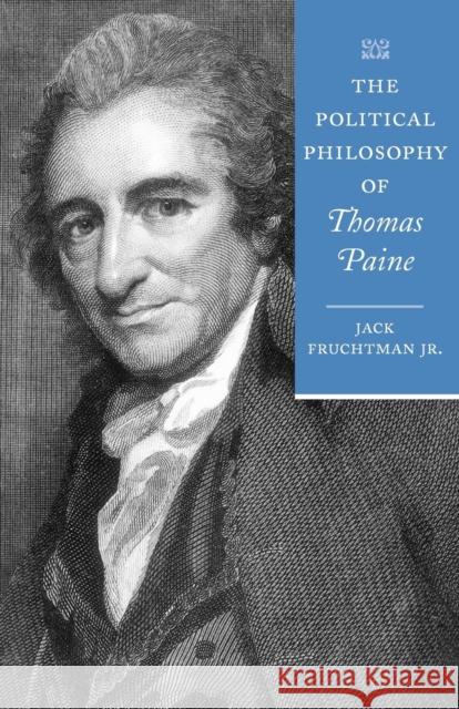 The Political Philosophy of Thomas Paine Jack Fruchtman   9781421404011 Johns Hopkins University Press