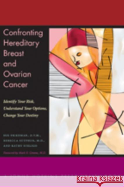 Confronting Hereditary Breast and Ovarian Cancer: Identify Your Risk, Understand Your Options, Change Your Destiny Friedman, Sue 9781421404073 Johns Hopkins University Press