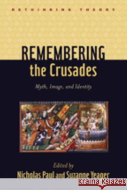 Remembering the Crusades: Myth, Image, and Identity Paul, Nicholas 9781421404257 Johns Hopkins University Press