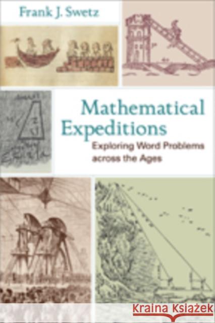 Mathematical Expeditions: Exploring Word Problems Across the Ages Swetz, Frank J. 9781421404370 Johns Hopkins University Press