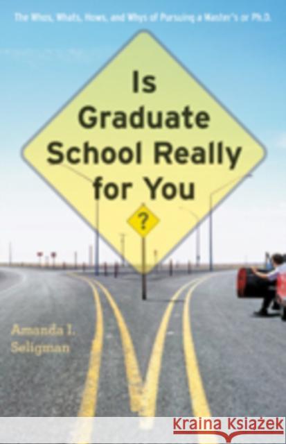 Is Graduate School Really for You?: The Whos, Whats, Hows, and Whys of Pursuing a Master's or Ph.D. Seligman, Amanda I. 9781421404608