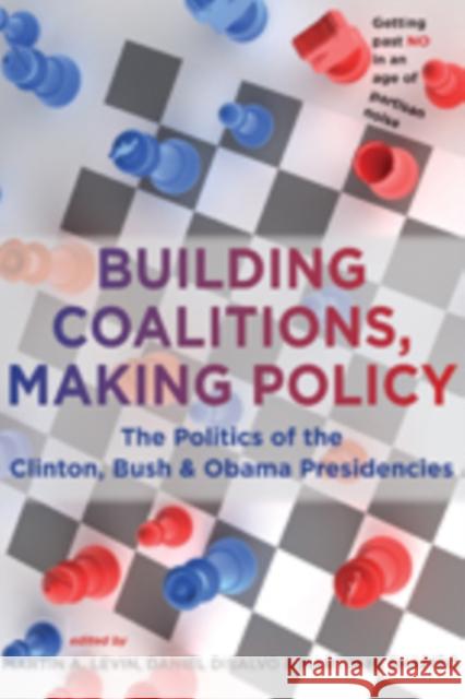 Building Coalitions, Making Policy: The Politics of the Clinton, Bush, and Obama Presidencies Levin, Martin A. 9781421405087