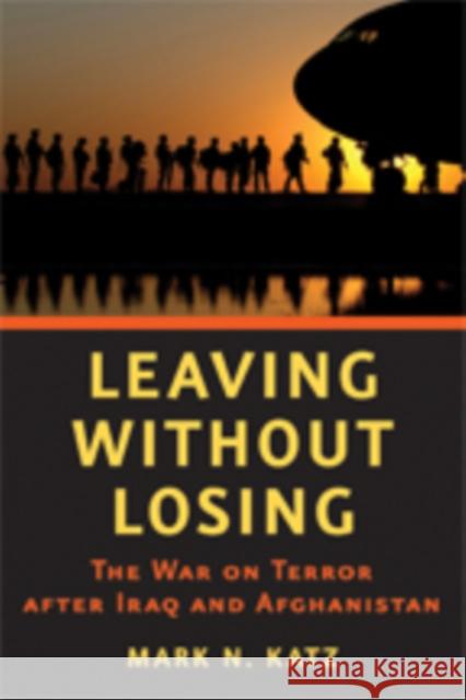 Leaving Without Losing: The War on Terror After Iraq and Afghanistan Katz, Mark N. 9781421405582 0