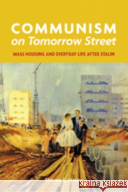 Communism on Tomorrow Street: Mass Housing and Everyday Life After Stalin Harris, Steven E. 9781421405667