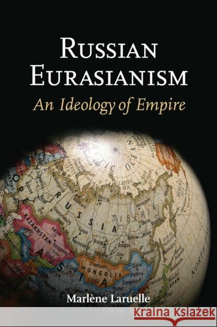 Russian Eurasianism: An Ideology of Empire Laruelle, Marlène 9781421405766