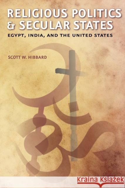 Religious Politics and Secular States: Egypt, India, and the United States Hibbard, Scott W. 9781421405773