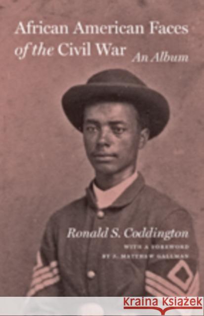 African American Faces of the Civil War: An Album Coddington, Ronald S. 9781421406251 Johns Hopkins University Press