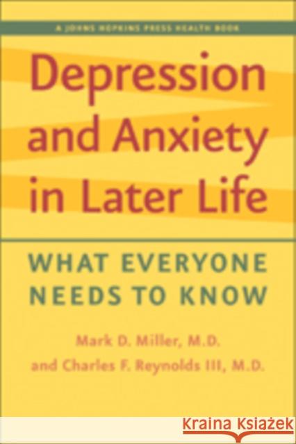 Depression and Anxiety in Later Life: What Everyone Needs to Know Miller, Mark D. 9781421406305 Johns Hopkins University Press