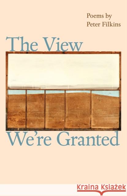 The View We're Granted Peter Filkins 9781421406329