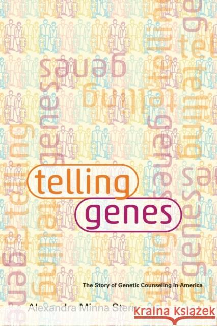 Telling Genes: The Story of Genetic Counseling in America Stern, Alexandra Minna 9781421406688