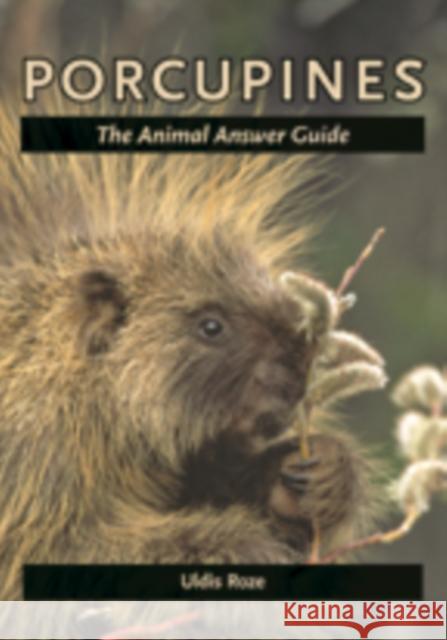 Porcupines: The Animal Answer Guide Roze, Uldis 9781421407357 Johns Hopkins University Press