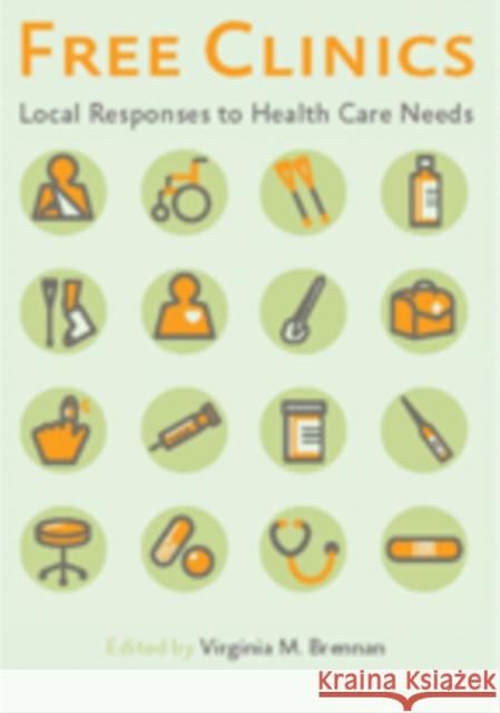 Free Clinics: Local Responses to Health Care Needs Brennan, Virginia M. 9781421408842